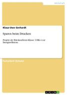Sparen beim Drucken di Klaus-Uwe Gerhardt edito da GRIN Publishing