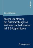 Analyse und Messung des Zusammenhangs von Vertrauen und Performance in F & E-Kooperationen di Benedikt Niemann edito da Springer Fachmedien Wiesbaden