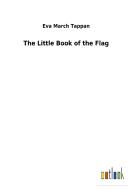 The Little Book of the Flag di Eva March Tappan edito da Outlook Verlag