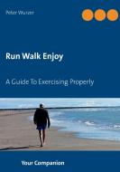 Run Walk Enjoy di Peter Wurzer edito da Books on Demand