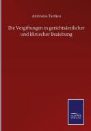 Die Vergiftungen in gerichtsärztlicher und klinischer Beziehung di Ambroise Tardieu edito da Salzwasser-Verlag GmbH