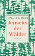 Jenseits der Wälder di Stefanie D. Seiler edito da Books on Demand