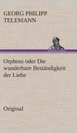 Orpheus Oder Die Wunderbare Bestandigkeit Der Liebe di Georg Philipp Telemann edito da Tredition Classics