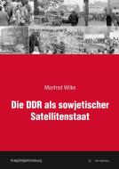 Die DDR als sowjetischer Satellitenstaat di Manfred Wilke edito da Metropol Verlag