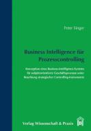 Business Intelligence für Prozesscontrolling di Peter Singer edito da Wissenschaft & Praxis