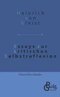 Essays zur kritischen Selbstreflexion di Heinrich Von Kleist edito da Gröls Verlag