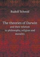 The Theories Of Darwin And Their Relation To Philosophy, Religion And Morality di Rudolf Schmid edito da Book On Demand Ltd.