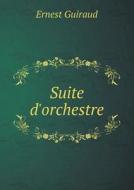Suite D'orchestre di Ernest Guiraud edito da Book On Demand Ltd.