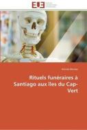 Rituels funéraires à Santiago aux îles du Cap-Vert di Arlindo Mendes edito da Editions universitaires europeennes EUE
