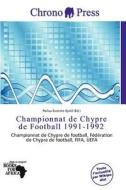Championnat De Chypre De Football 1991-1992 edito da Chrono Press