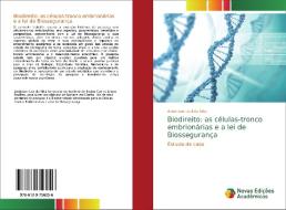 Biodireito: as células-tronco embrionárias e a lei de Biossegurança di Anderson Leal da Silva edito da Novas Edições Acadêmicas