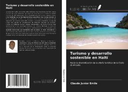 Turismo y desarrollo sostenible en Haití di Claude Junior Emile edito da Ediciones Nuestro Conocimiento