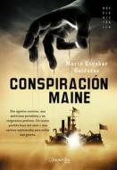 Conspiracion Maine = Conspiracy Maine di Mario Escobar Golderos edito da EDICIONES NOWTILUS SL