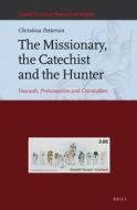 The Missionary, the Catechist and the Hunter: Foucault, Protestantism and Colonialism di Christina Petterson edito da BRILL ACADEMIC PUB