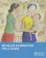 Measles Elimination Field Guide di Who Regional Office for the Western Paci edito da WORLD HEALTH ORGN