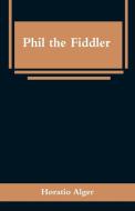 Phil the Fiddler di Horatio Alger edito da Alpha Editions