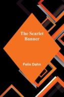 The Scarlet Banner di Felix Dahn edito da Alpha Editions