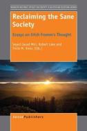 Reclaiming the Sane Society: Essays on Erich Fromm's Thought edito da SENSE PUBL
