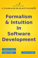 Formalism & Intuition in Software Development di Michael A. Jackson, Edgar G. Daylight edito da LONELY SCHOLAR