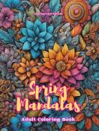 Spring Mandalas   Adult Coloring Book   Anti-Stress and Relaxing Mandalas to Promote Creativity di Inspiring Colors Editions edito da Blurb
