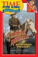 Time for Kids: Theodore Roosevelt: The Adventurous President di Lisa DeMauro, Time Magazine, Time for Kids Magazine edito da HarperCollins