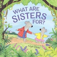 What Are Sisters For? di Anya Glazer edito da KATHERINE TEGEN BOOKS