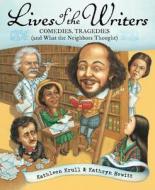 Lives of the Writers: Comedies, Tragedies (and What the Neighbors Thought) di Kathleen Krull edito da Houghton Mifflin