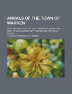 Annals Of The Town Of Warren; With The Early History Of St. George's, Broad Bay, And The Neighboring Settlements On The Waldo Patent di Cyrus Eaton edito da General Books Llc