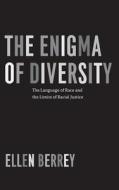 The Enigma of Diversity - The Language of Race and the Limits of Racial Justice di Ellen Berrey edito da University of Chicago Press