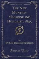 The New Monthly Magazine and Humorist, 1845, Vol. 2 (Classic Reprint) di William Harrison Ainsworth edito da Forgotten Books