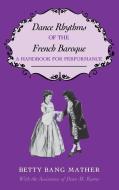 Dance Rhythms of the French Baroque di Betty Bang Mather edito da Indiana University Press
