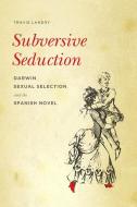 Subversive Seduction di Travis Landry edito da University of Washington Press