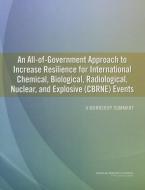 An All-Of-Government Approach to Increase Resilience for International Chemical, Biological, Radiological, Nuclear, and  di National Research Council, Division On Earth And Life Studies, Steering Committee on an All-Of-Governme edito da NATL ACADEMY PR