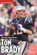 On the Field With...Tom Brady di Matt Christopher edito da LITTLE BROWN & CO