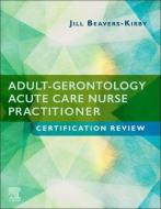 Adult-gerontology Acute Care Nurse Practitioner Certification Review di Jill R. Beavers-Kirby edito da Elsevier - Health Sciences Division
