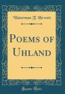 Poems of Uhland (Classic Reprint) di Waterman T. Hewett edito da Forgotten Books