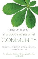 The Good and Beautiful Community di James Bryan Smith edito da Hodder & Stoughton