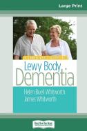 A Caregiver's Guide to Lewy Body Dementia (16pt Large Print Edition) di Helen Buell Whitworth, James A. Whitworth edito da ReadHowYouWant