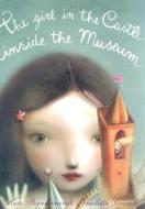 The Girl in the Castle Inside the Museum di Kate Bernheimer edito da Random House USA Inc