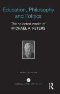 Education, Philosophy And Politics di Michael A Peters edito da Taylor & Francis Ltd