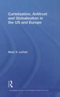 Cartelization, Antitrust And Globalization In The Us And Europe di Mark S. LeClair edito da Taylor & Francis Ltd