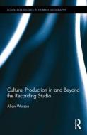 Cultural Production in and Beyond the Recording Studio di Allan (Loughborough University Watson edito da Taylor & Francis Ltd