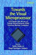 Towards the Visual Microprocessor di Tamás Roska edito da Wiley-Blackwell
