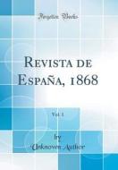 Revista de Espana, 1868, Vol. 1 (Classic Reprint) di Unknown Author edito da Forgotten Books