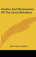 Studies and Illustrations of the Great Rebellion di John L. Sanford edito da Kessinger Publishing
