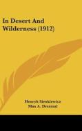 In Desert and Wilderness (1912) di Henryk K. Sienkiewicz edito da Kessinger Publishing