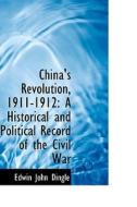 China's Revolution, 1911-1912 di Edwin John Dingle edito da Bibliolife