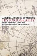 A Global History Of Modern Historiography di Georg G. Iggers, Q. Edward Wang, Supriya Mukherjee edito da Taylor & Francis Ltd