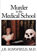 Murder in the Medical School di J. R. Schofield edito da iUniverse