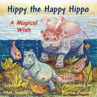 Hippy the Happy Hippo di Norman Max Sanders edito da A Magical Wish